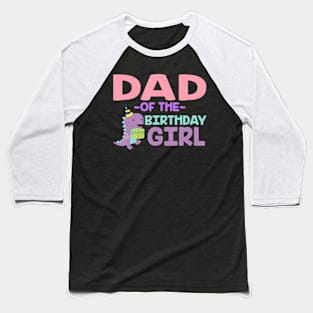 Dad Of The Birthday For Girl Saurus Rex Dinosaur Party Baseball T-Shirt